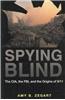 Spying Blind: The CIA, the FBI, and the Origins of 9/11