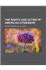 The Rights and Duties of American Citizenship