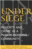 Under Siege: Poverty and Crime in a Public Housing Community