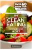 Clean Eating Cookbook & Diet: Over 60 Whole Food Recipes