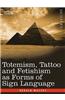 Totemism, Tattoo and Fetishism as Forms of Sign Language