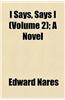 I Says, Says I (Volume 2); A Novel
