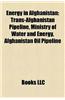 Energy in Afghanistan: Trans-Afghanistan Pipeline, Ministry of Water and Energy, Afghanistan Oil Pipeline