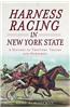 Harness Racing in New York State: A History of Trotters, Tracks and Horsemen