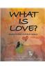 What Is Love?: Questions a Child Asks