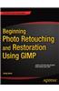 Beginning Photo Retouching and Restoration Using GIMP
