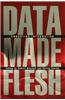 Data Made Flesh