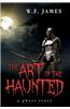 The Art of the Haunted: A Ghost Story