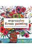Expressive Flower Painting: Simple Mixed Media Techniques for Bold Beautiful Blooms