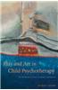 Play and Art in Child Psychotherapy: An Expressive Arts Therapy Approach