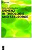 Demenz in Theologie Und Seelsorge