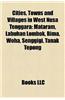 Cities, Towns and Villages in West Nusa Tenggara: Mataram, Labuhan Lombok, Bima, Woha, Senggigi, Tanak Tepong
