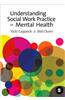 Understanding Social Work Practice in Mental Health