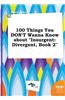 100 Things You Don't Wanna Know about Insurgent: Divergent, Book 2