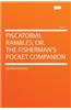 Piscatorial Rambles, Or, the Fisherman's Pocket Companion