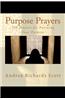 Purpose Prayers: 199 Prayers for Pursuing Your Purpose
