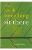 Don't Just Do Something - Sit There