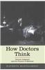 How Doctors Think: Clinical Judgment and the Practice of Medicine