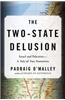 The Two-State Delusion: Israel and Palestine--A Tale of Two Narratives