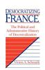 Democratizing France: The Political and Administrative History of Decentralization