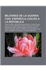Militares de La Guerra Civil Espanola Leales a la Republica: Virgilio Leret, Buenaventura Durruti, Vicente Rojo Lluch, Juan Rodriguez Lozano