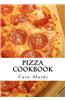 Pizza Cookbook: Pizza Recipes, Pizza Crust Recipes, Pizza Dough Recipes and Pizza Sauce Recipes