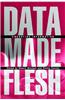 Data Made Flesh: Embodying Information