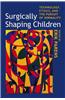 Surgically Shaping Children: Technology, Ethics, and the Pursuit of Normality