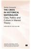 The Crisis in Historical Materialism: Class, Politics and Culture in Marxist Theory