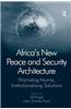 Africa's New Peace and Security Architecture: Promoting Norms, Institutionalizing Solutions