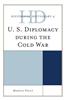 Historical Dictionary of U.S. Diplomacy During the Cold War