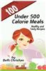 100 Under 500 Calorie Meals: Healthy and Tasty Recipes