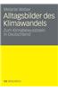 Alltagsbilder Des Klimawandels: Zum Klimabewusstsein in Deutschland