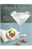 Sips & Apps: Classic and Contemporary Recipes for Cocktails and Appetizers