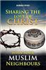 Sharing the Love of Christ with Your Muslim Neighbour