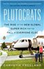 Plutocrats: The Rise of the New Global Super-Rich and the Fall of Everyone Else