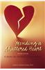 Mending a Shattered Heart: A Guide for Partners of Sex Addicts