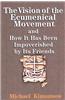 The Vision of the Ecumenical Movement and How It Has Been Impoverished by Its Friends