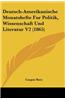Deutsch-Amerikanische Monatshefte Fur Politik, Wissenschaft Und Literatur V2 (1865)