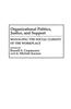 Organizational Politics, Justice, and Support: Managing the Social Climate of the Workplace