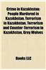 Crime in Kazakhstan: People Murdered in Kazakhstan, Terrorism in Kazakhstan, Terrorism and Counter-Terrorism in Kazakhstan, Grey Wolves