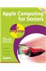 Apple Computing for Seniors in Easy Steps: Covers OS X Yosemite and IOS 8