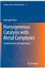 Homogeneous Catalysis with Metal Complexes