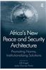 Africa's New Peace and Security Architecture: Promoting Norms, Institutionalizing Solutions