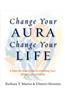 Change Your Aura, Change Your Life: A Step-By-Step Guide to Unfolding Your Spiritual Power, Revised Edition