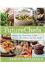 FutureChefs: Recipes by Tomorrow's Cooks Across the Nation and the World