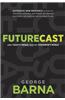 Futurecast: What Today's Trends Mean for Tomorrow's World