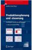 Produktionsplanung Und -Steuerung: Grundlagen, Gestaltung Und Konzepte