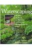 Waterscaping: Plants and Ideas for Natural and Created Water Gardens
