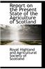 Report on the Present State of the Agriculture of Scotland